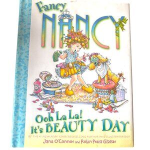 Fancy Nancy: Ooh La La! It's‎ Beauty Day - Hardcover By O'Connor, Jane - GOOD